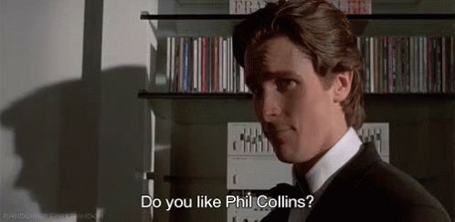 Do you like Phil Collins?